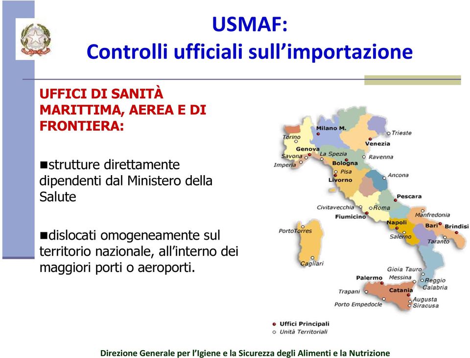 dislocati omogeneamente sul territorio nazionale, all interno dei maggiori porti