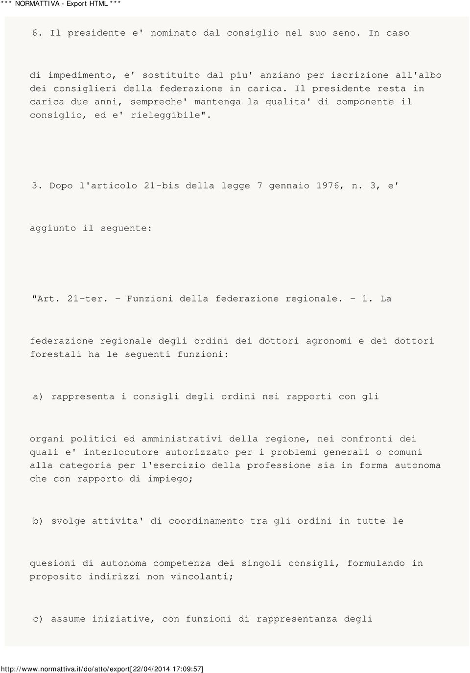 3, e' aggiunto il seguente: "Art. 21-ter. - Funzioni della federazione regionale. - 1.