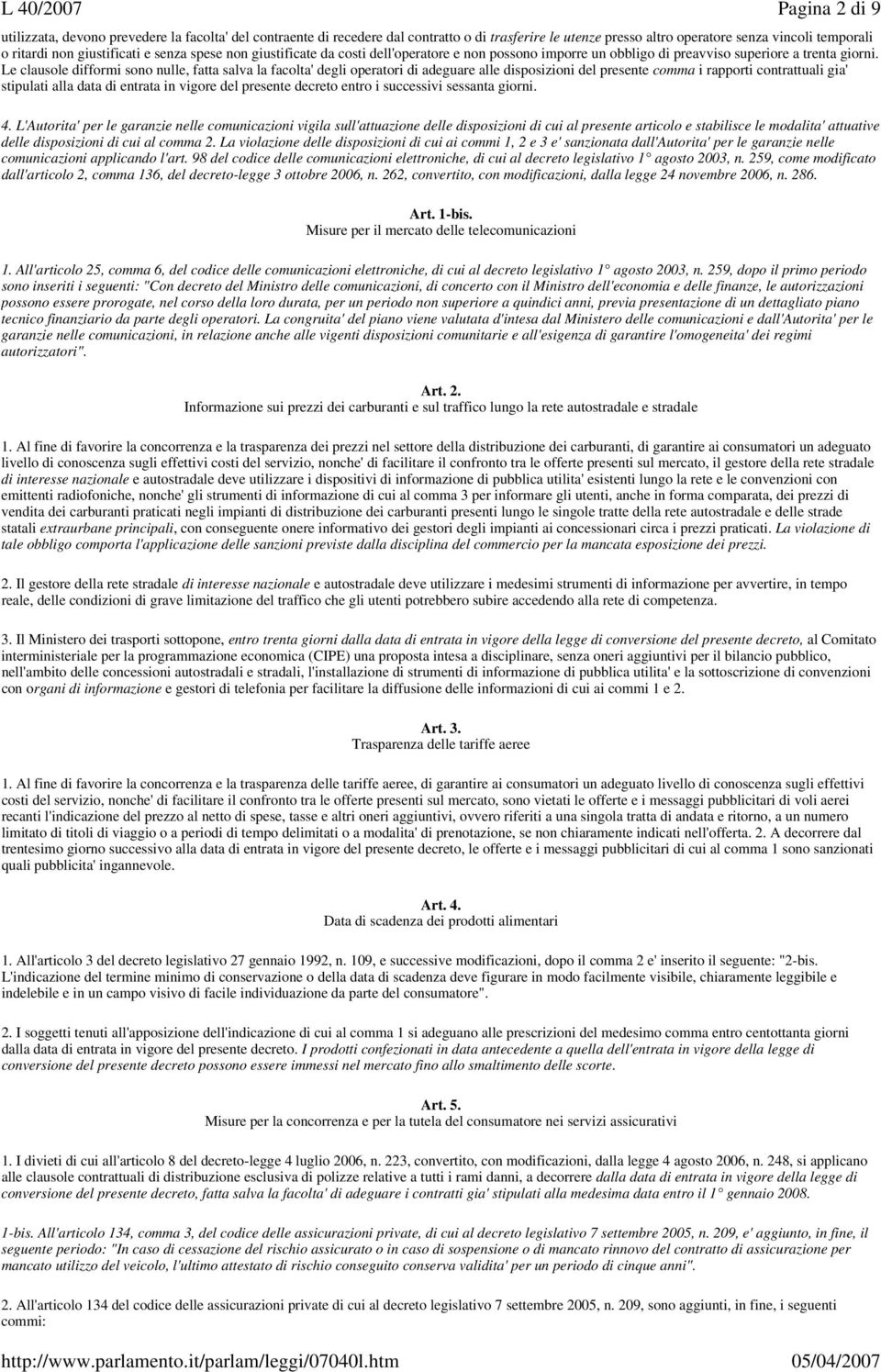 Le clausole difformi sono nulle, fatta salva la facolta' degli operatori di adeguare alle disposizioni del presente comma i rapporti contrattuali gia' stipulati alla data di entrata in vigore del