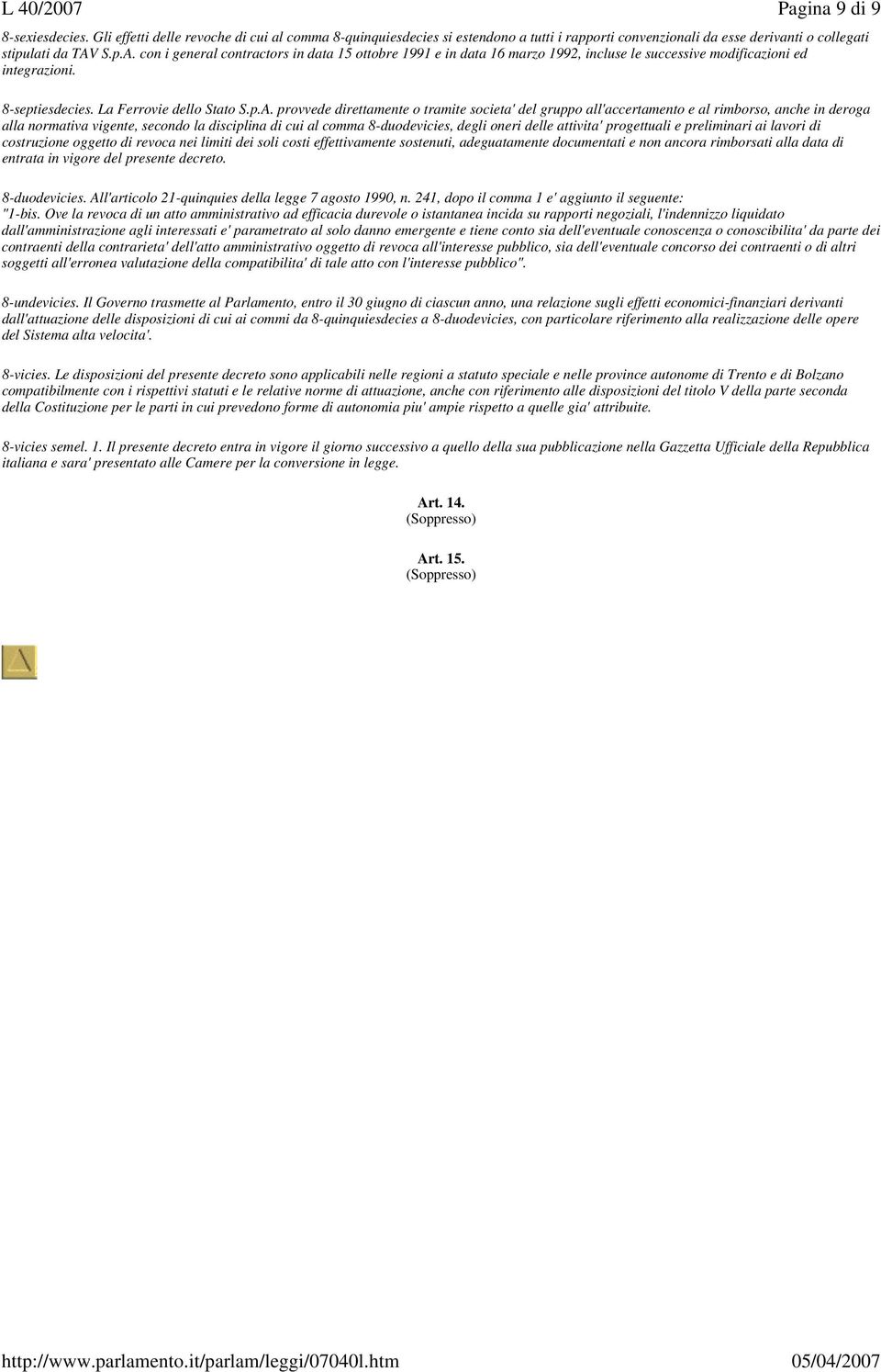 con i general contractors in data 15 ottobre 1991 e in data 16 marzo 1992, incluse le successive modificazioni ed integrazioni. 8-septiesdecies.