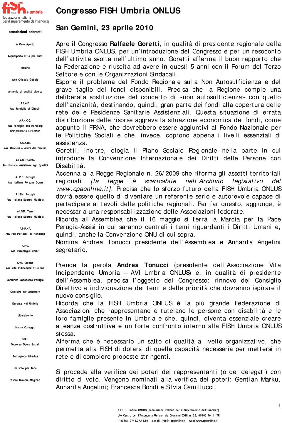 Goretti afferma il buon rapporto che la Federazione è riuscita ad avere in questi 5 anni con il Forum del Terzo Settore e con le Organizzazioni Sindacali.