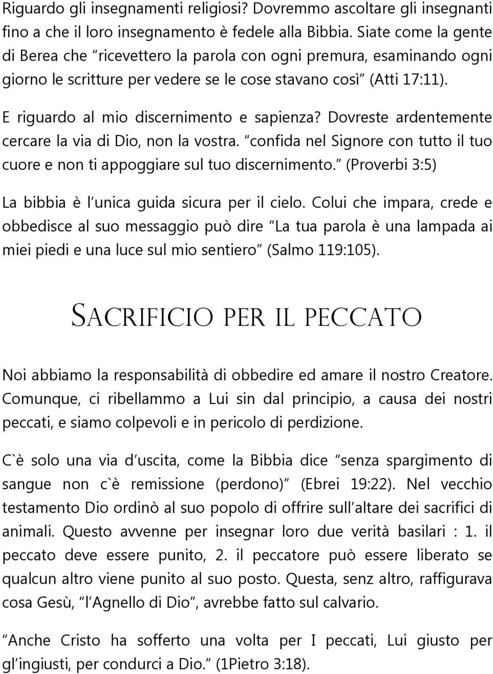 E riguardo al mio discernimento e sapienza? Dovreste ardentemente cercare la via di Dio, non la vostra. confida nel Signore con tutto il tuo cuore e non ti appoggiare sul tuo discernimento.