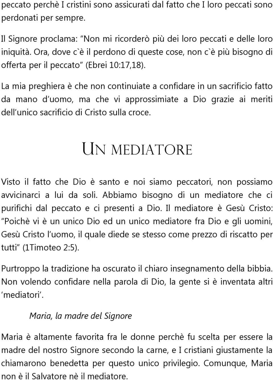 La mia preghiera è che non continuiate a confidare in un sacrificio fatto da mano d uomo, ma che vi approssimiate a Dio grazie ai meriti dell unico sacrificio di Cristo sulla croce.