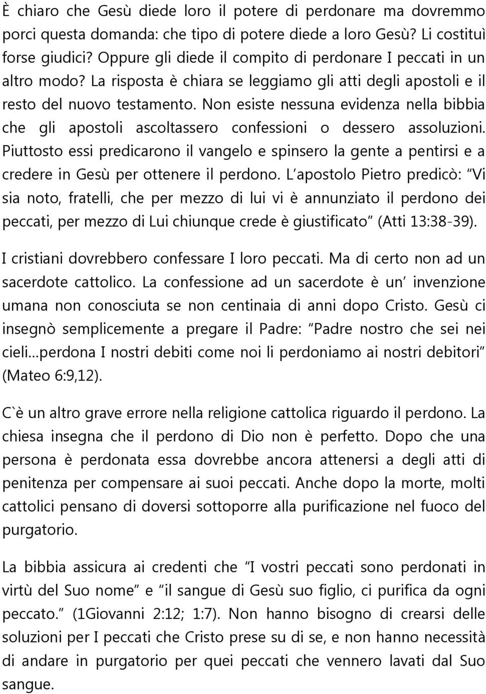 Non esiste nessuna evidenza nella bibbia che gli apostoli ascoltassero confessioni o dessero assoluzioni.