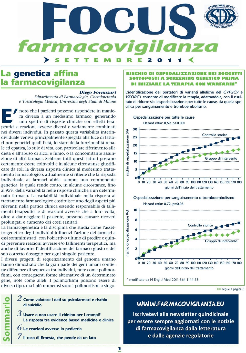 spettro di risposte cliniche con effetti terapeutici e reazioni avverse diversi e variamente combinati nei diversi individui.