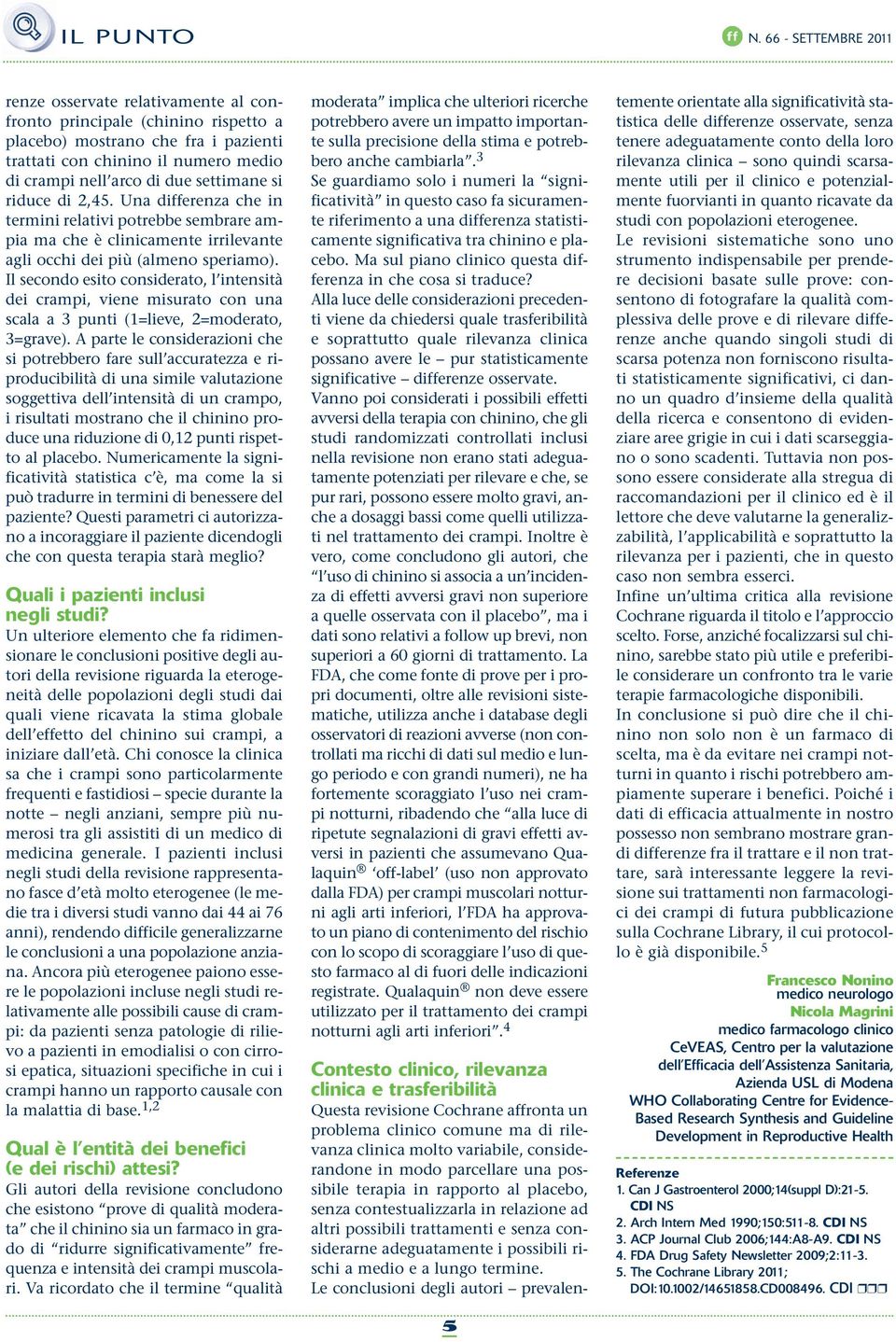 settimane si riduce di 2,45. Una differenza che in termini relativi potrebbe sembrare ampia ma che è clinicamente irrilevante agli occhi dei più (almeno speriamo).