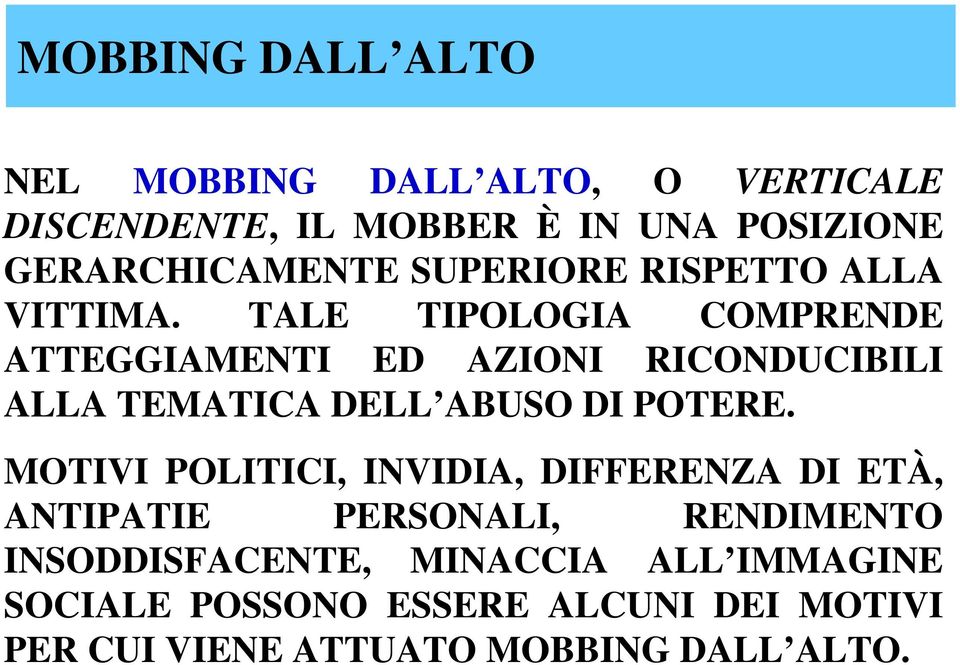 TALE TIPOLOGIA COMPRENDE ATTEGGIAMENTI ED AZIONI RICONDUCIBILI ALLA TEMATICA DELL ABUSO DI POTERE.