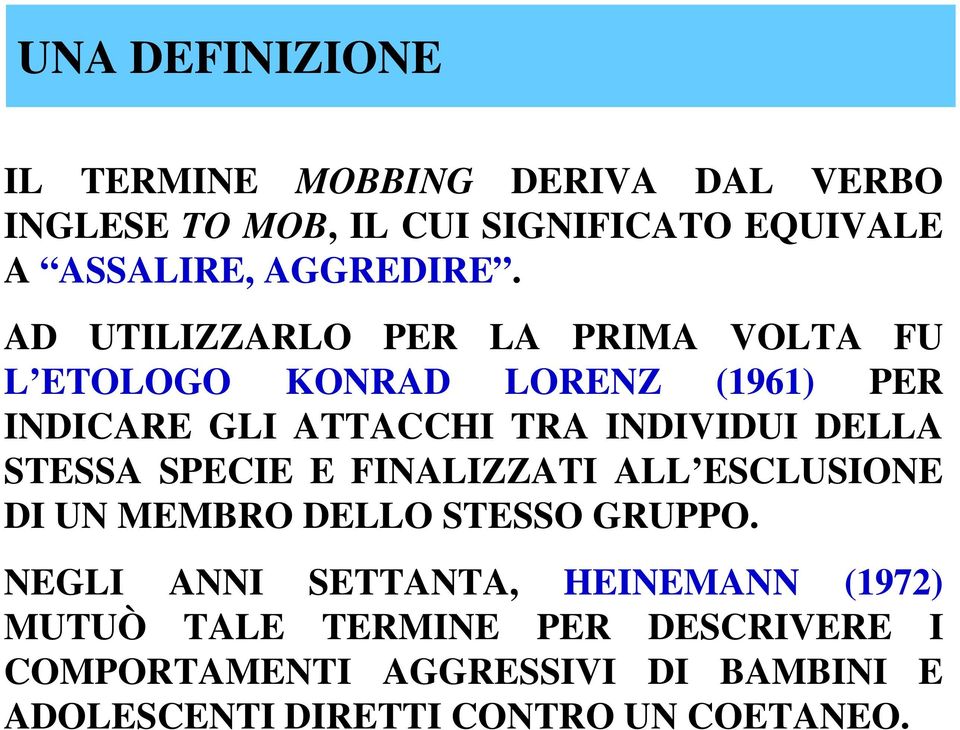 AD UTILIZZARLO PER LA PRIMA VOLTA FU L ETOLOGO KONRAD LORENZ (1961) PER INDICARE GLI ATTACCHI TRA INDIVIDUI DELLA