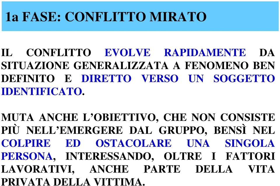 MUTA ANCHE L OBIETTIVO, CHE NON CONSISTE PIÙ NELL EMERGERE DAL GRUPPO, BENSÌ NEL COLPIRE