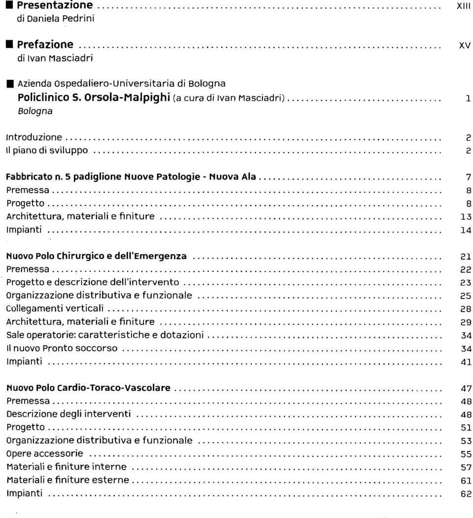 5 padiglione Nuove Patologie - Muova Ala 7 Premessa 8 Progetto 8 Architettura, materiali e finlture 13 Impianti 14 Nuovo Polo Chirurgico e dell'emergenza 21 Premessa 22 Progetto e descrizione