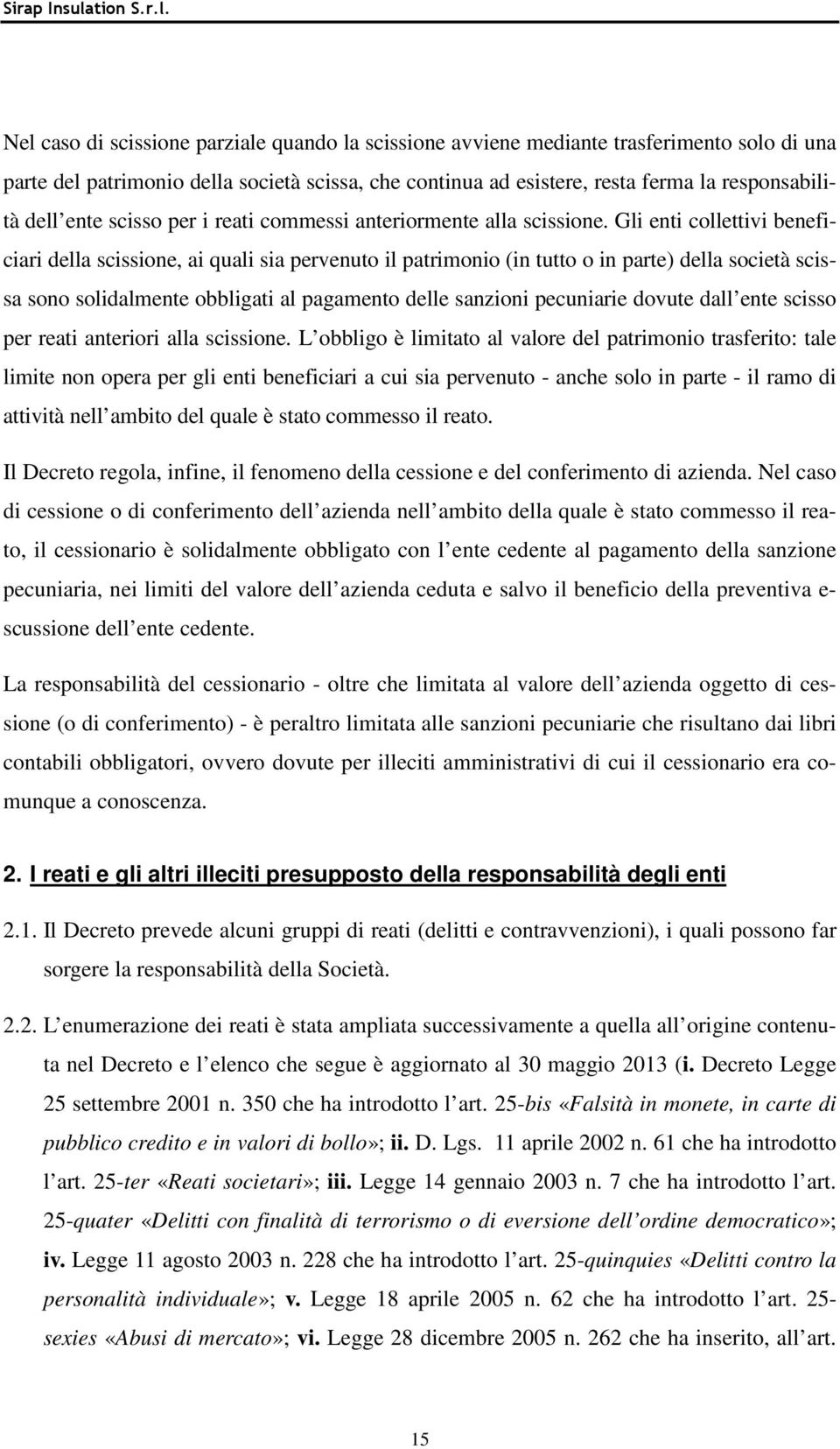 Gli enti collettivi beneficiari della scissione, ai quali sia pervenuto il patrimonio (in tutto o in parte) della società scissa sono solidalmente obbligati al pagamento delle sanzioni pecuniarie