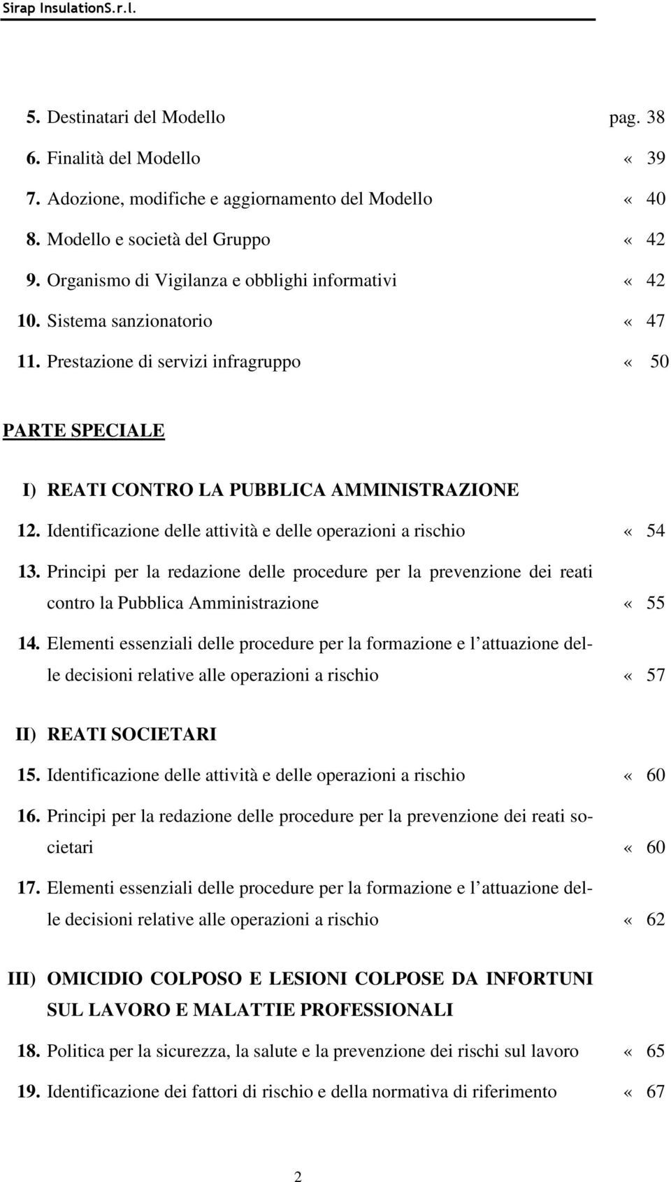 Identificazione delle attività e delle operazioni a rischio «54 13. Principi per la redazione delle procedure per la prevenzione dei reati contro la Pubblica Amministrazione «55 14.