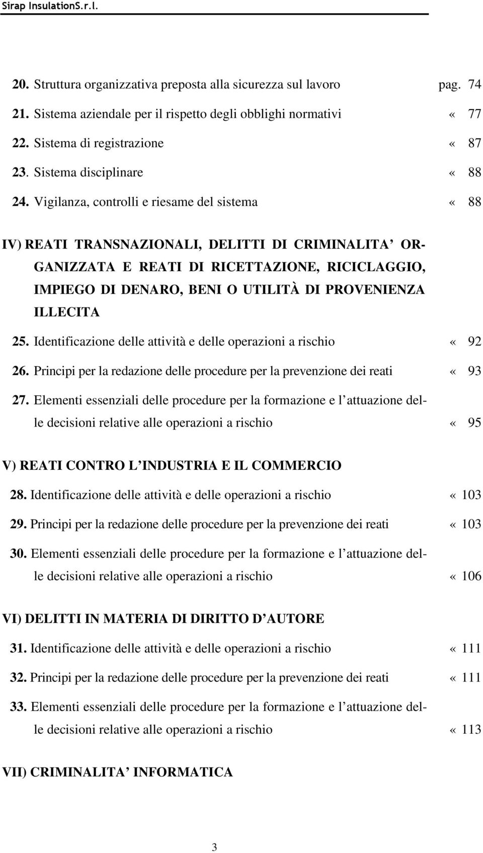 Vigilanza, controlli e riesame del sistema «88 IV) REATI TRANSNAZIONALI, DELITTI DI CRIMINALITA OR- GANIZZATA E REATI DI RICETTAZIONE, RICICLAGGIO, IMPIEGO DI DENARO, BENI O UTILITÀ DI PROVENIENZA