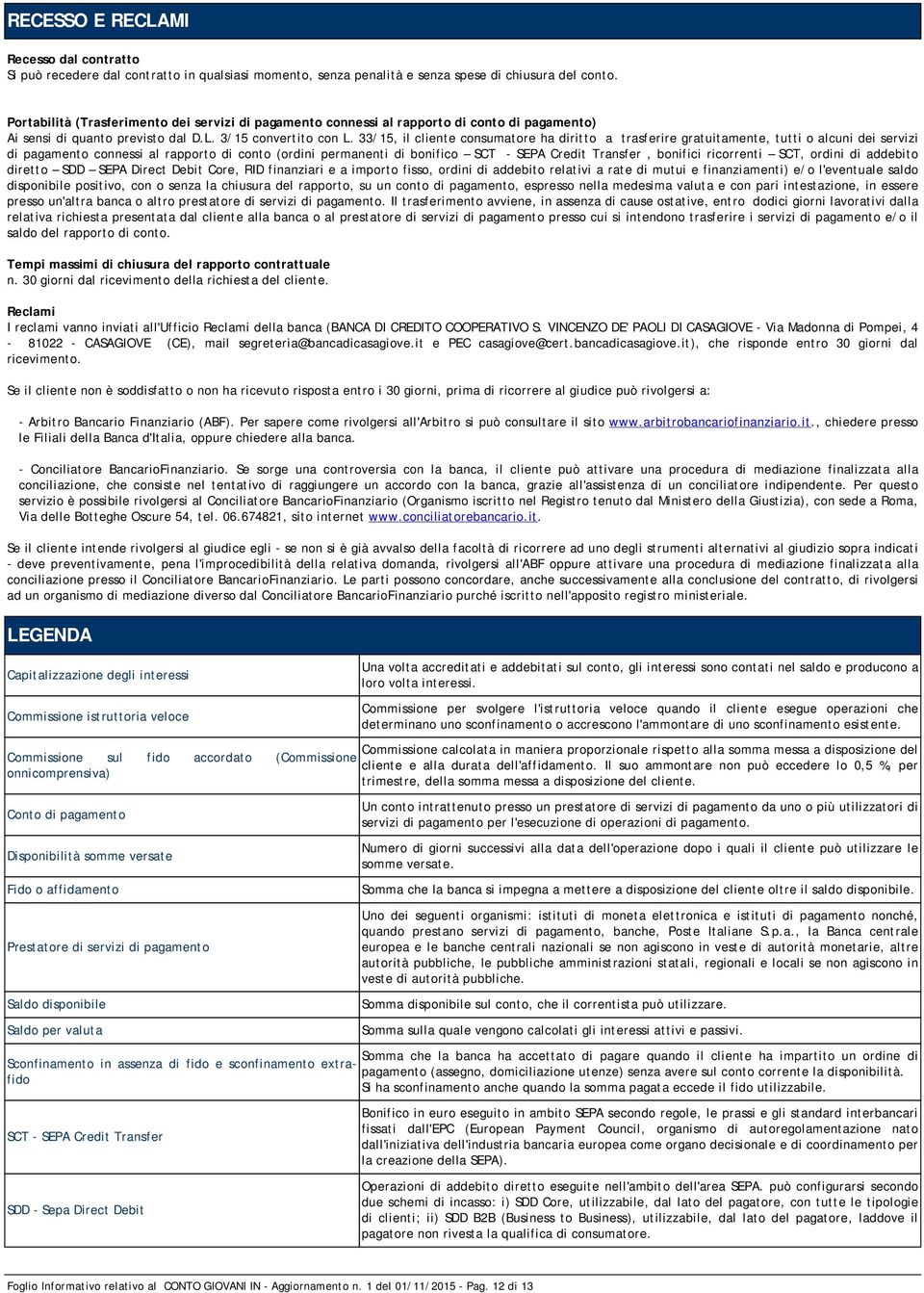 33/15, il cliente consumatore ha diritto a trasferire gratuitamente, tutti o alcuni dei servizi di pagamento connessi al rapporto di conto (ordini permanenti di bonifico SCT - SEPA Credit Transfer,