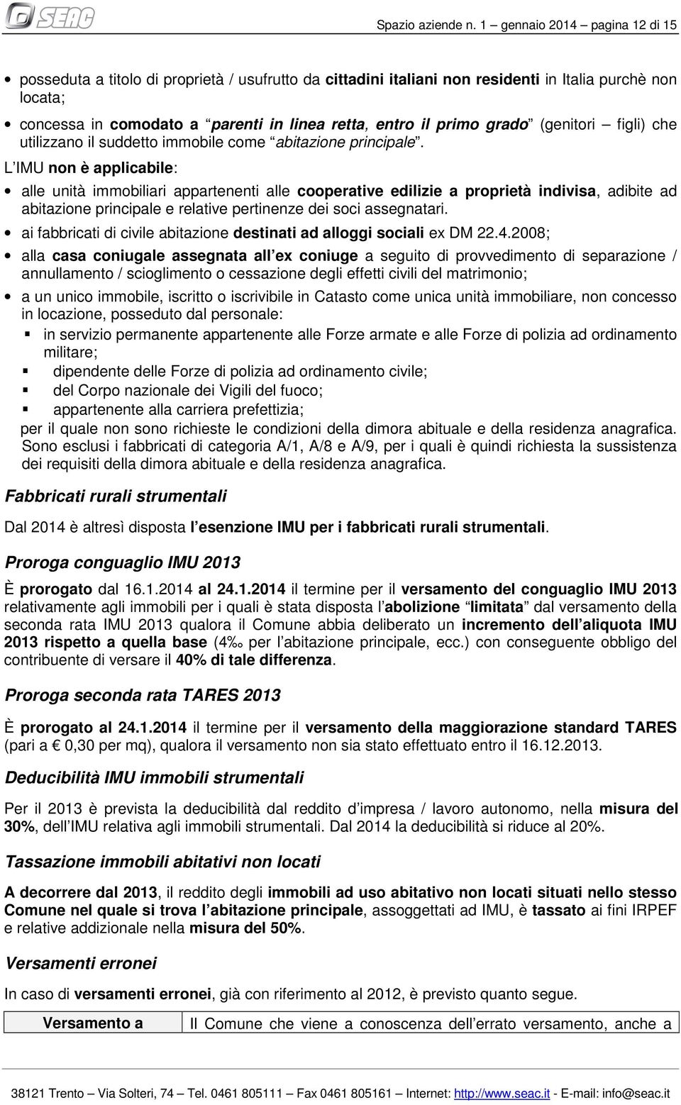 primo grado (genitori figli) che utilizzano il suddetto immobile come abitazione principale.