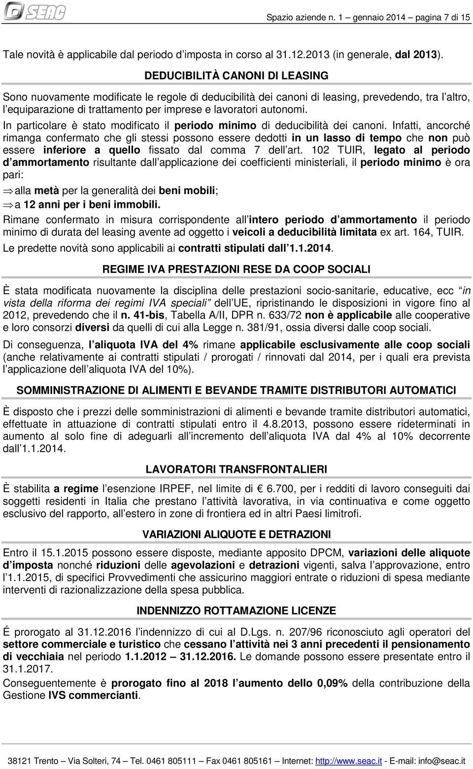 In particolare è stato modificato il periodo minimo di deducibilità dei canoni.