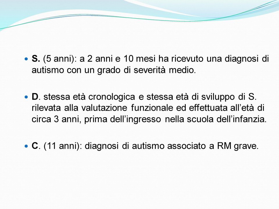 rilevata alla valutazione funzionale ed effettuata all età di circa 3 anni, prima