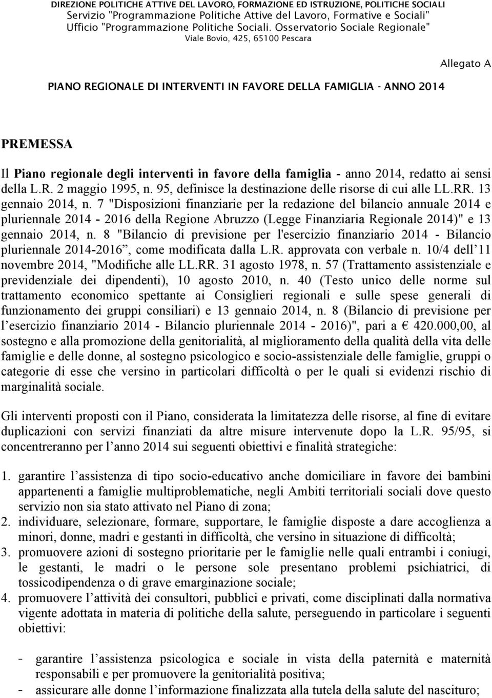 della famiglia - anno 2014, redatto ai sensi della L.R. 2 maggio 1995, n. 95, definisce la destinazione delle risorse di cui alle LL.RR. 13 gennaio 2014, n.