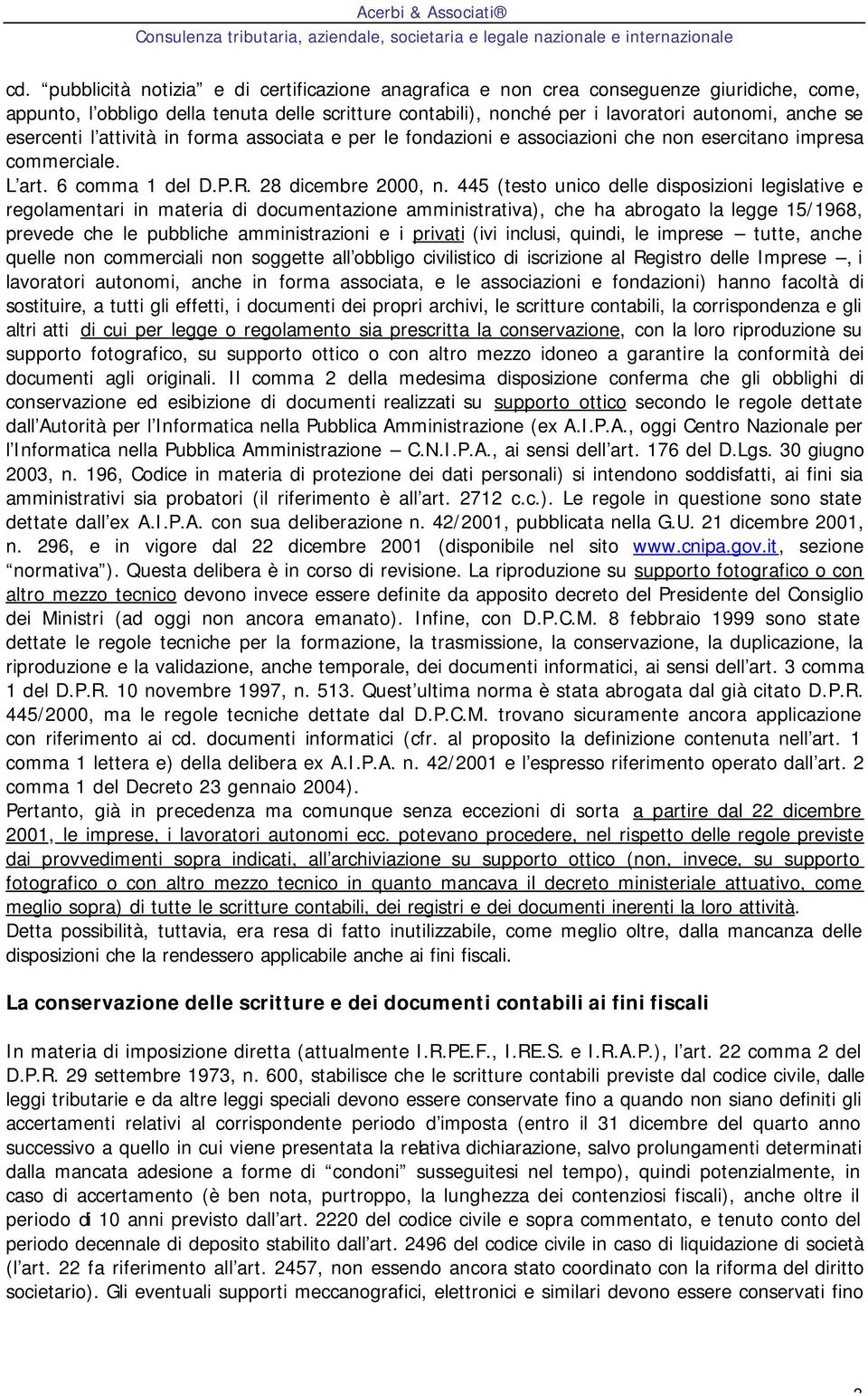 445 (testo unico delle disposizioni legislative e regolamentari in materia di documentazione amministrativa), che ha abrogato la legge 15/1968, prevede che le pubbliche amministrazioni e i privati