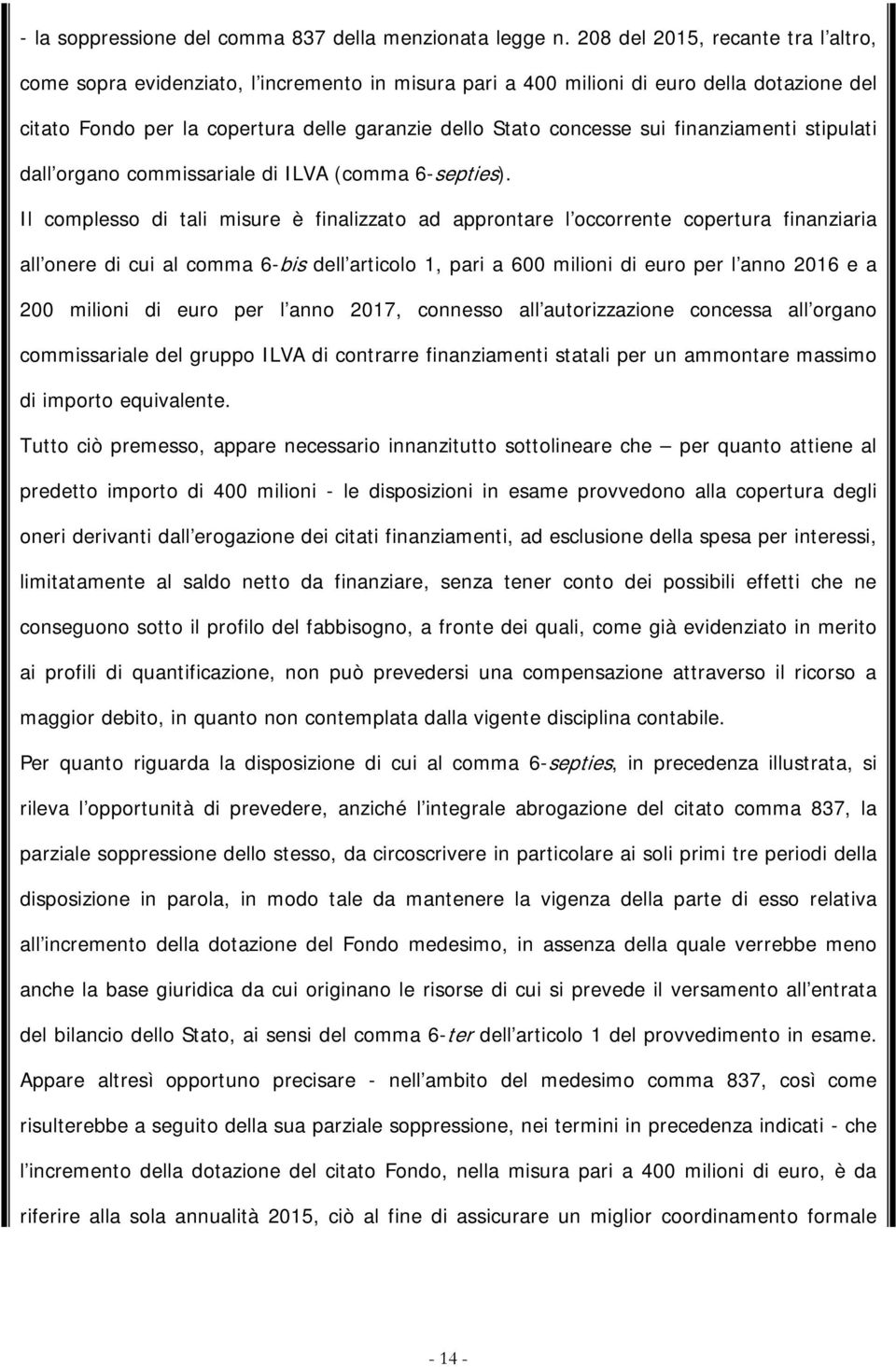 finanziamenti stipulati dall organo commissariale di ILVA (comma 6-septies).