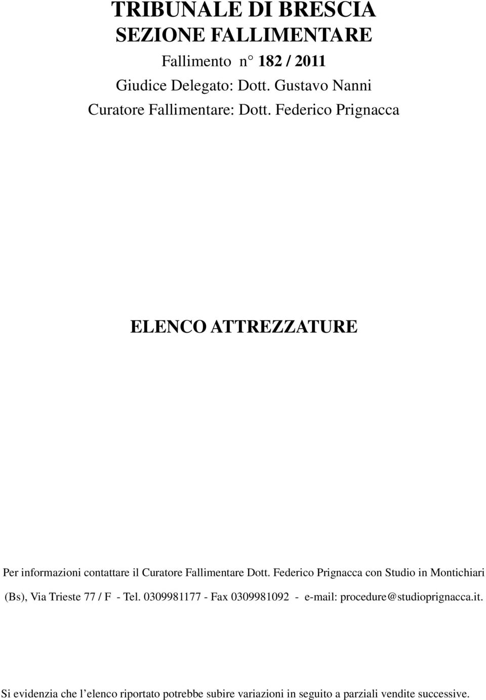 Federico Prignacca ELENCO ATTREZZATURE Per informazioni contattare il Curatore Fallimentare Dott.