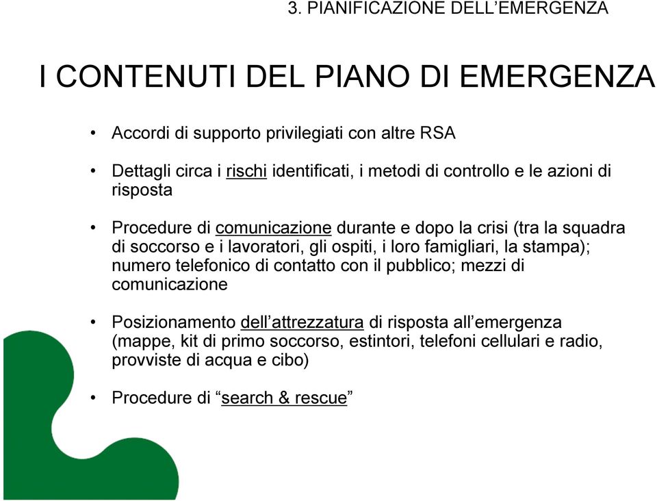 lavoratori, gli ospiti, i loro famigliari, la stampa); numero telefonico di contatto con il pubblico; mezzi di comunicazione Posizionamento dell