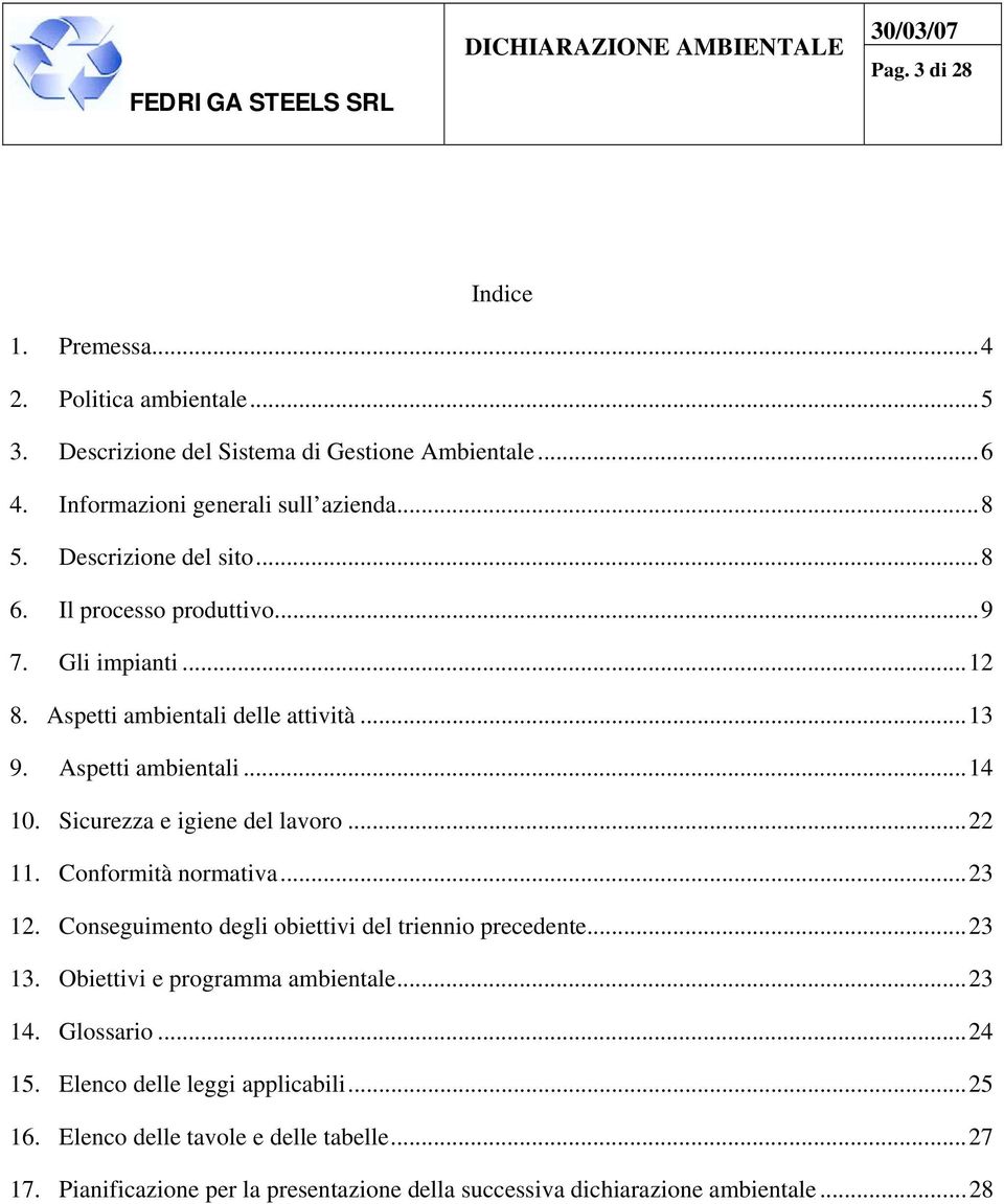 Sicurezza e igiene del lavoro... 22 11. Conformità normativa... 23 12. Conseguimento degli obiettivi del triennio precedente... 23 13. Obiettivi e programma ambientale.