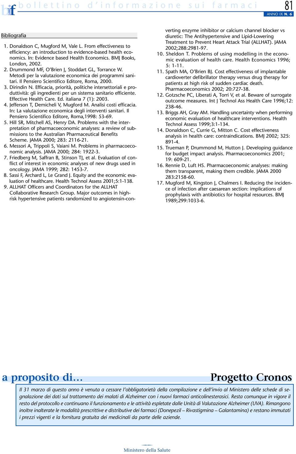 Il Pensiero Scientifico Editore, Roma, 2000. 3. Dirindin N. Efficacia, priorità, politiche intersettoriali e produttività: gli ingredienti per un sistema sanitario efficiente. Effective Health Care.