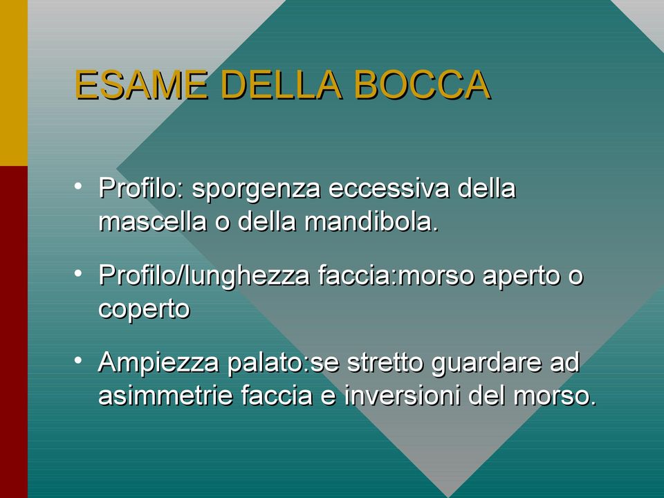 Profilo/lunghezza faccia:morso aperto o coperto