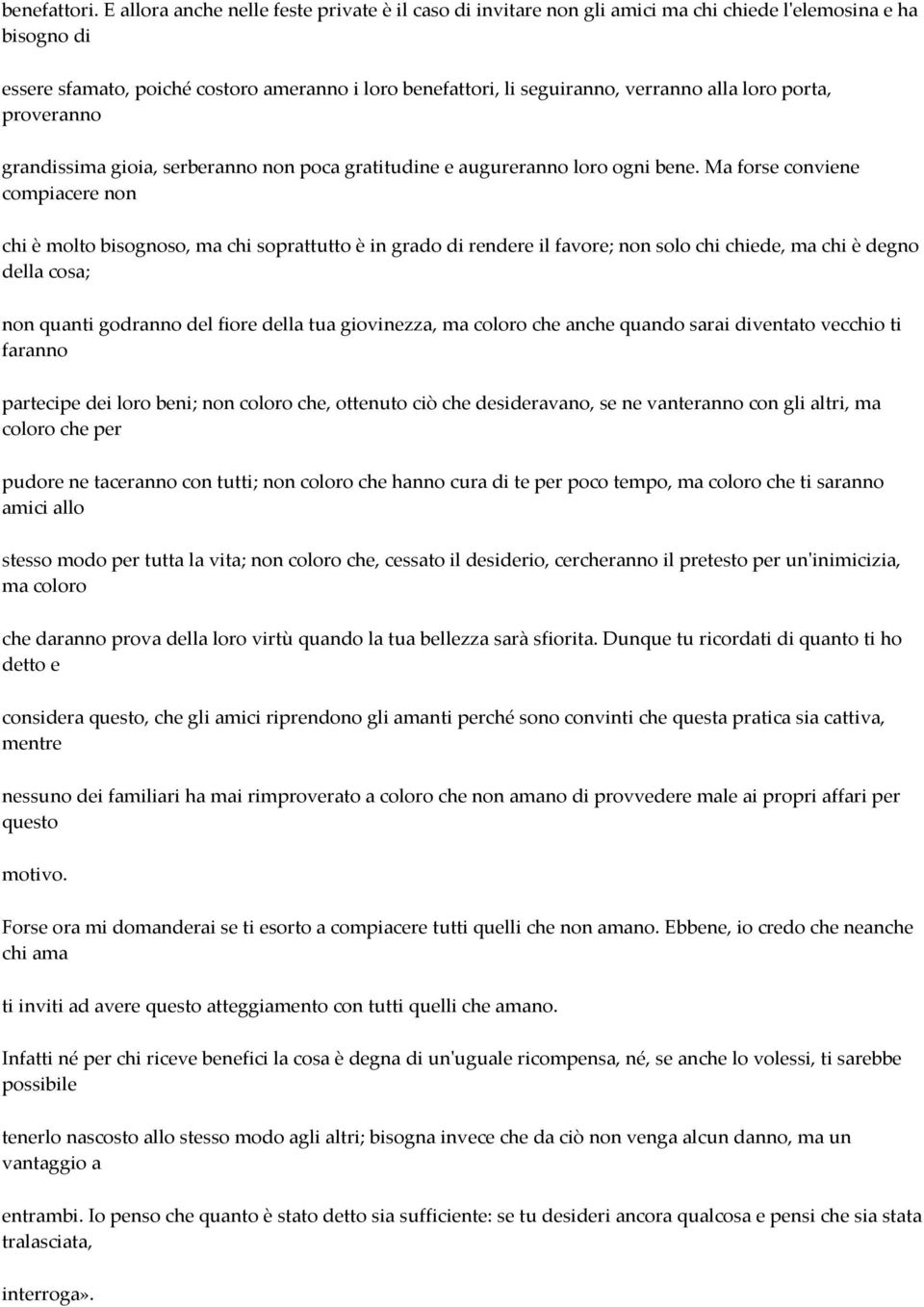 alla loro porta, proveranno grandissima gioia, serberanno non poca gratitudine e augureranno loro ogni bene.