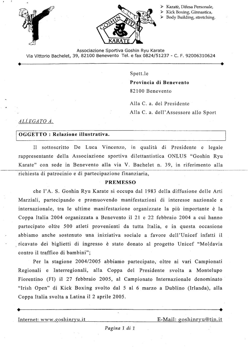 Il sottoscritto De Luca Vincenzo, in qualità di Presidente e legale rappresentante della Associazione sportiva dilettantistica ONLUS "Goshin Ryu Karate" con sede in Benevento alla via V. Bachelet n.