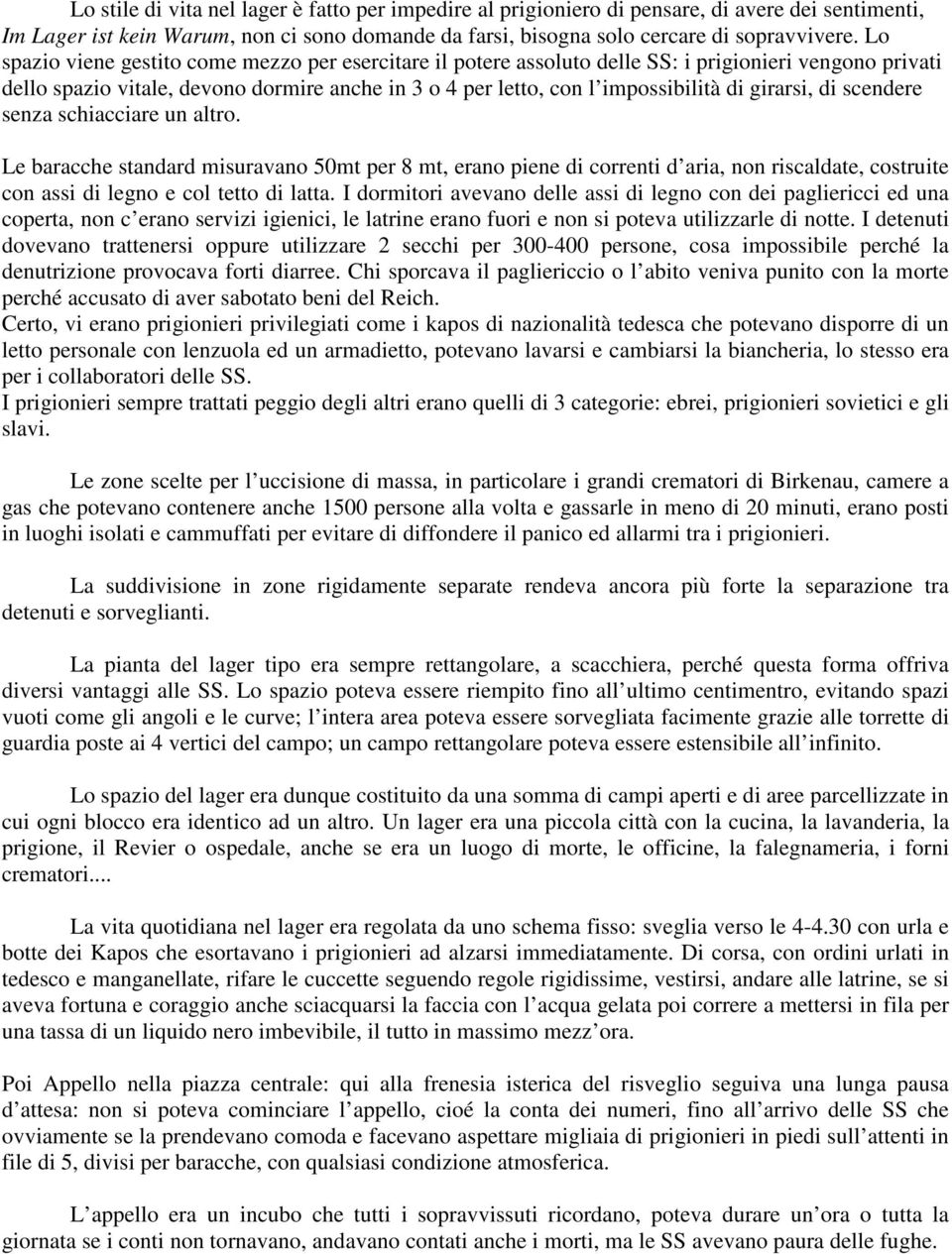 girarsi, di scendere senza schiacciare un altro. Le baracche standard misuravano 50mt per 8 mt, erano piene di correnti d aria, non riscaldate, costruite con assi di legno e col tetto di latta.