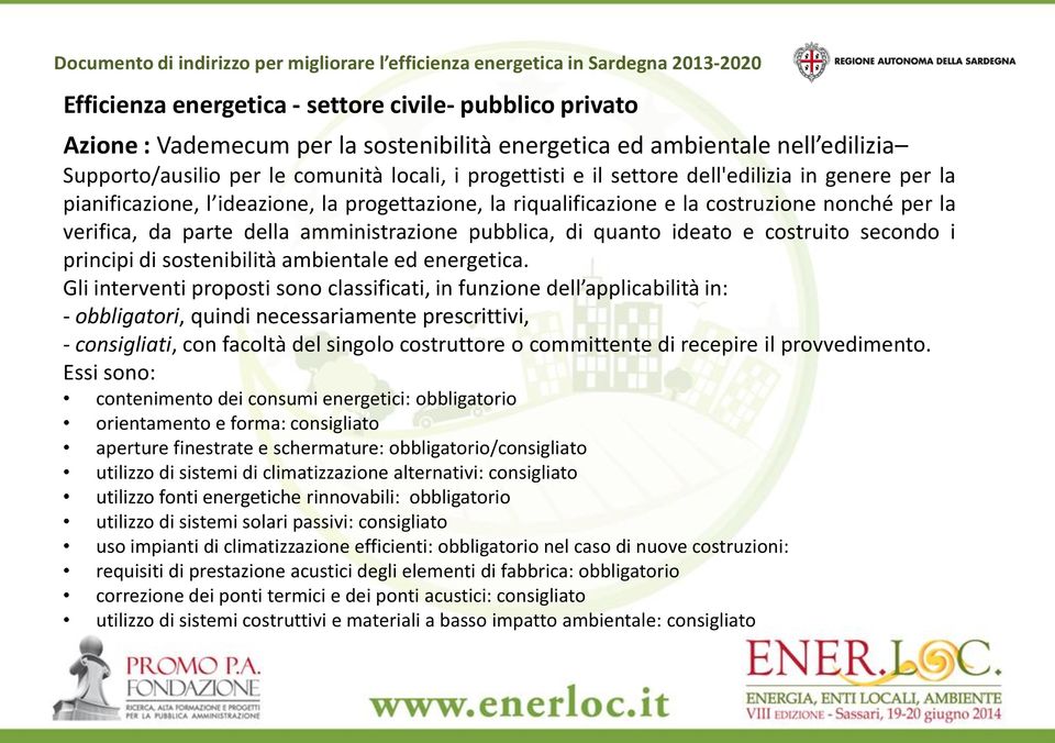ideato e costruito secondo i principi di sostenibilità ambientale ed energetica.