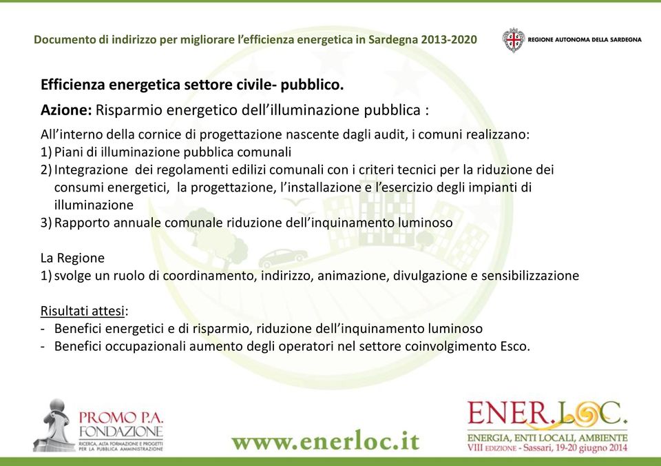 Integrazione dei regolamenti edilizi comunali con i criteri tecnici per la riduzione dei consumi energetici, la progettazione, l installazione e l esercizio degli impianti di illuminazione 3)