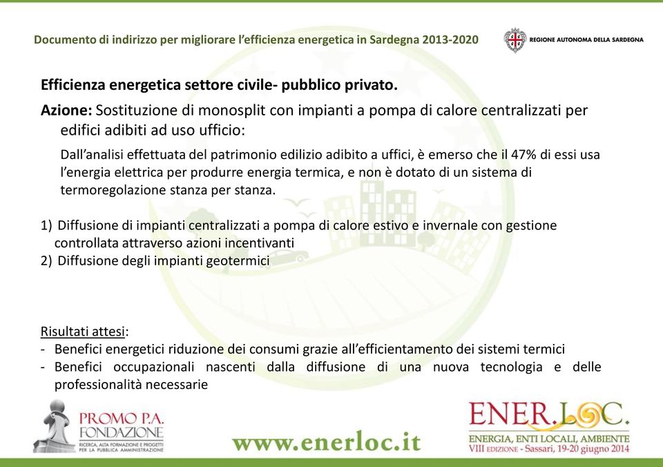 il 47% di essi usa l energia elettrica per produrre energia termica, e non è dotato di un sistema di termoregolazione stanza per stanza.