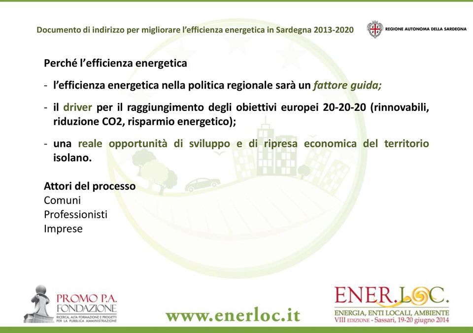 (rinnovabili, riduzione CO2, risparmio energetico); - una reale opportunità di sviluppo