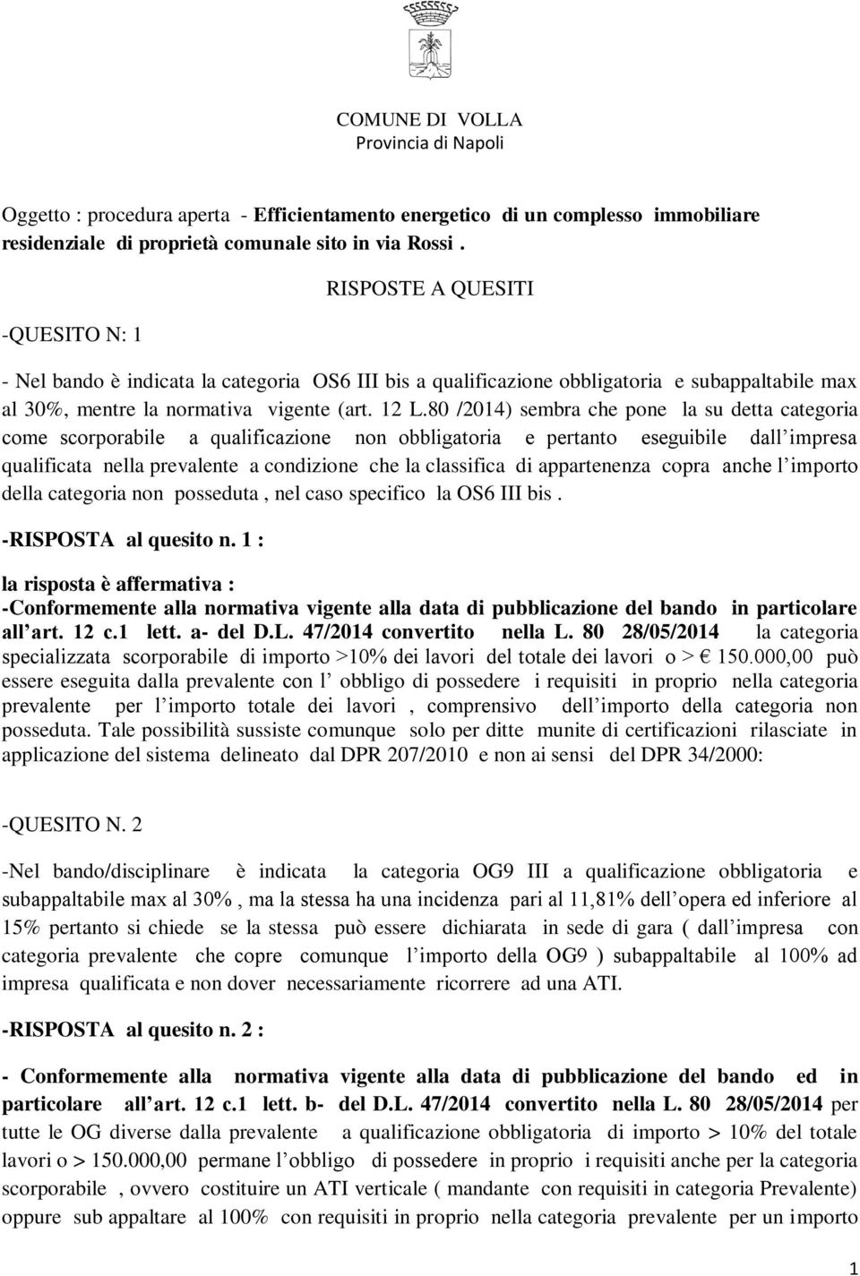 80 /2014) sembra che pone la su detta categoria come scorporabile a qualificazione non obbligatoria e pertanto eseguibile dall impresa qualificata nella prevalente a condizione che la classifica di