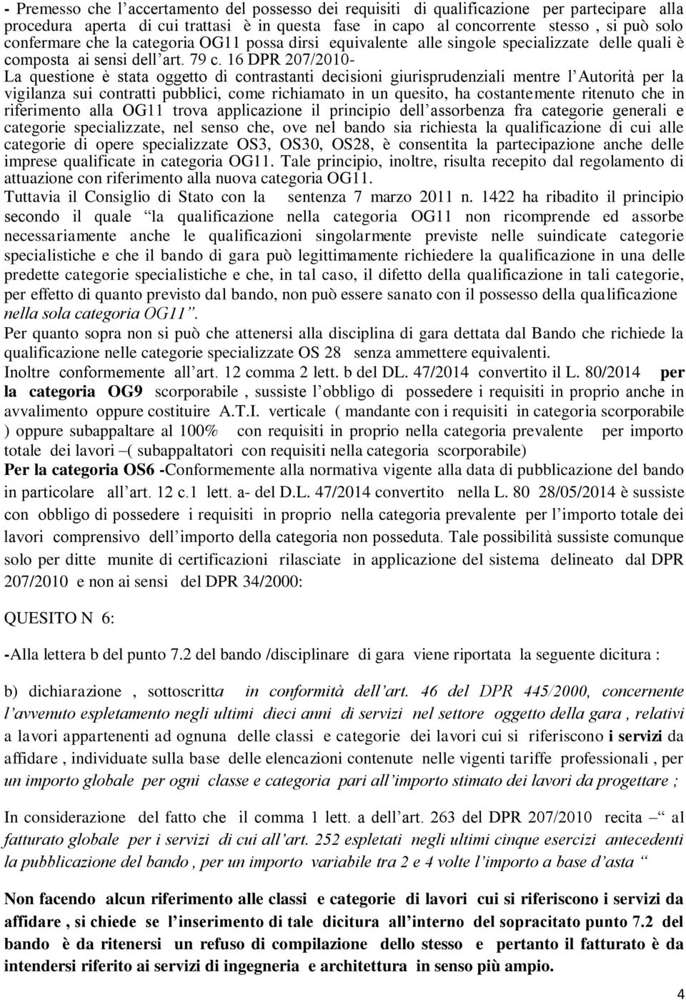 16 DPR 207/2010- riferimento alla OG11 trova applicazione il principio dell assorbenza fra categorie generali e Tuttavia il Consiglio di Stato con la sentenza 7 marzo 2011 n.