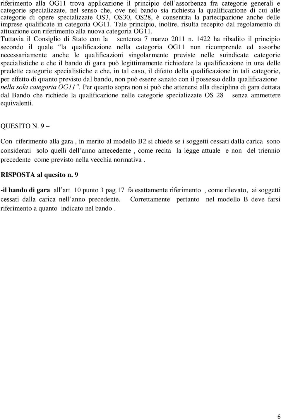 categorie specialistiche e che il bando di gara può legittimamente richiedere la qualificazione in una delle predette categorie specialistiche e che, in tal caso, il difetto della qualificazione in