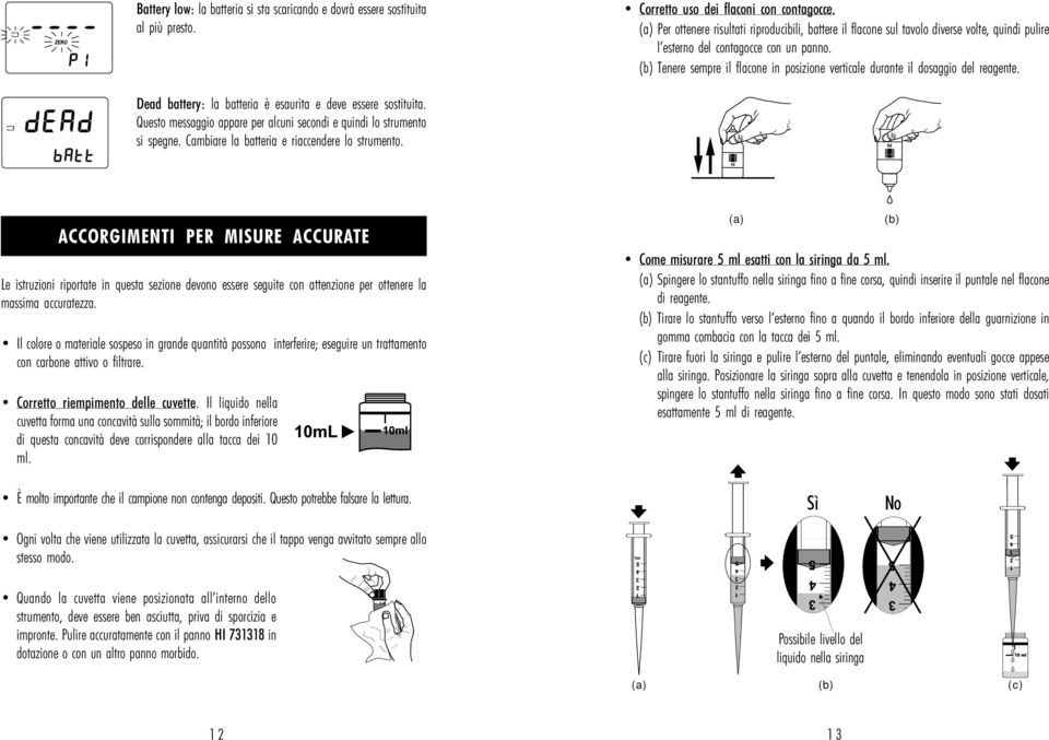 (b) Tenere sempre il flacone in posizione verticale durante il dosaggio del reagente. Dead battery: la batteria è esaurita e deve essere sostituita.
