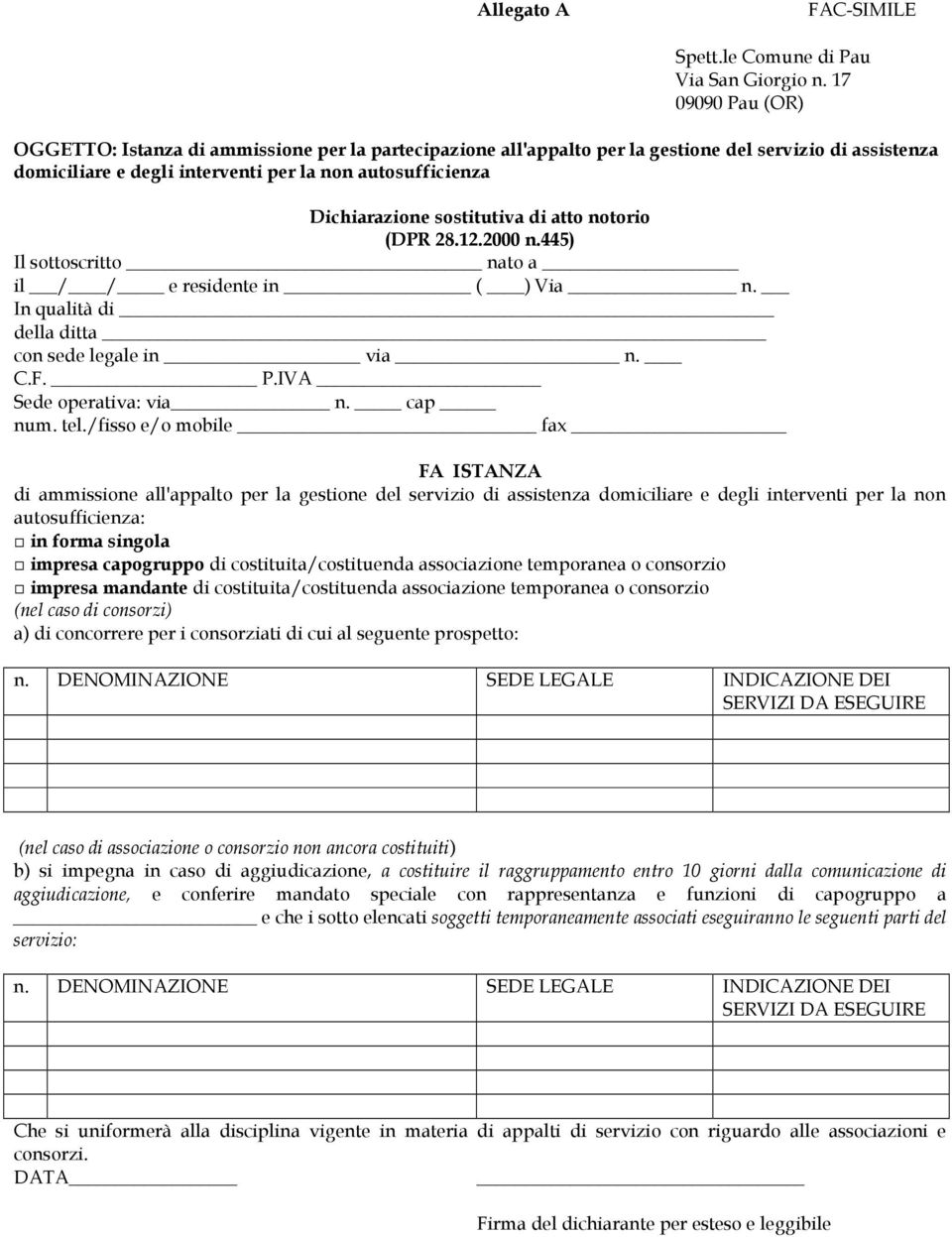 sostitutiva di atto notorio (DPR 28.12.2000 n.445) Il sottoscritto nato a il / / e residente in ( ) Via n. In qualità di della ditta con sede legale in via n. C.F. P.IVA Sede operativa: via n.