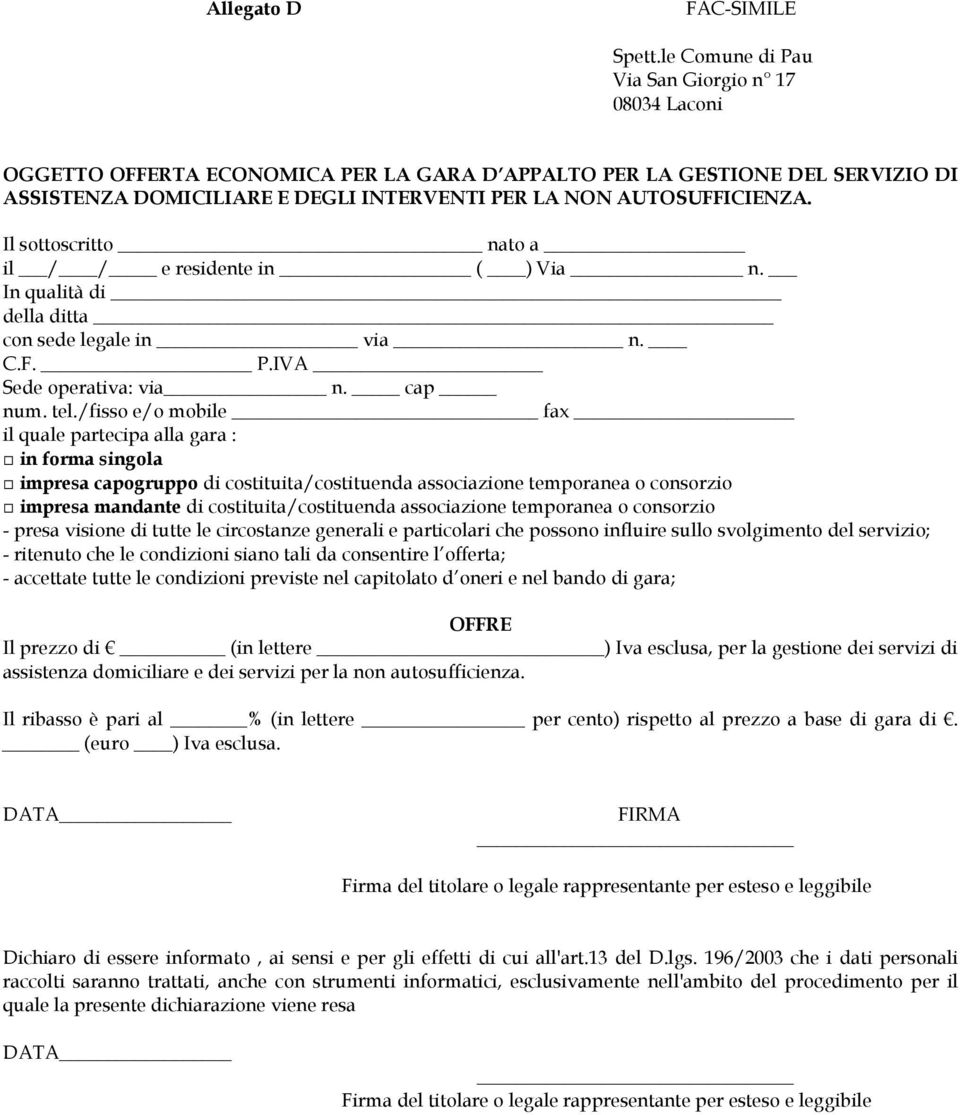 Il sottoscritto nato a il / / e residente in ( ) Via n. In qualità di della ditta con sede legale in via n. C.F. P.IVA Sede operativa: via n. cap num. tel.