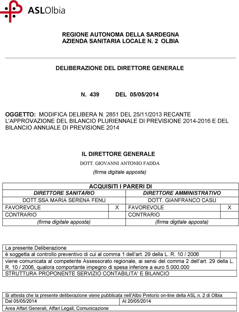 GIOVANNI ANTONIO FADDA (firma digitale apposta) ACQUISITI I PARERI DI DIRETTORE SANITARIO DIRETTORE AMMINISTRATIVO DOTT.SSA MARIA SERENA FENU DOTT.