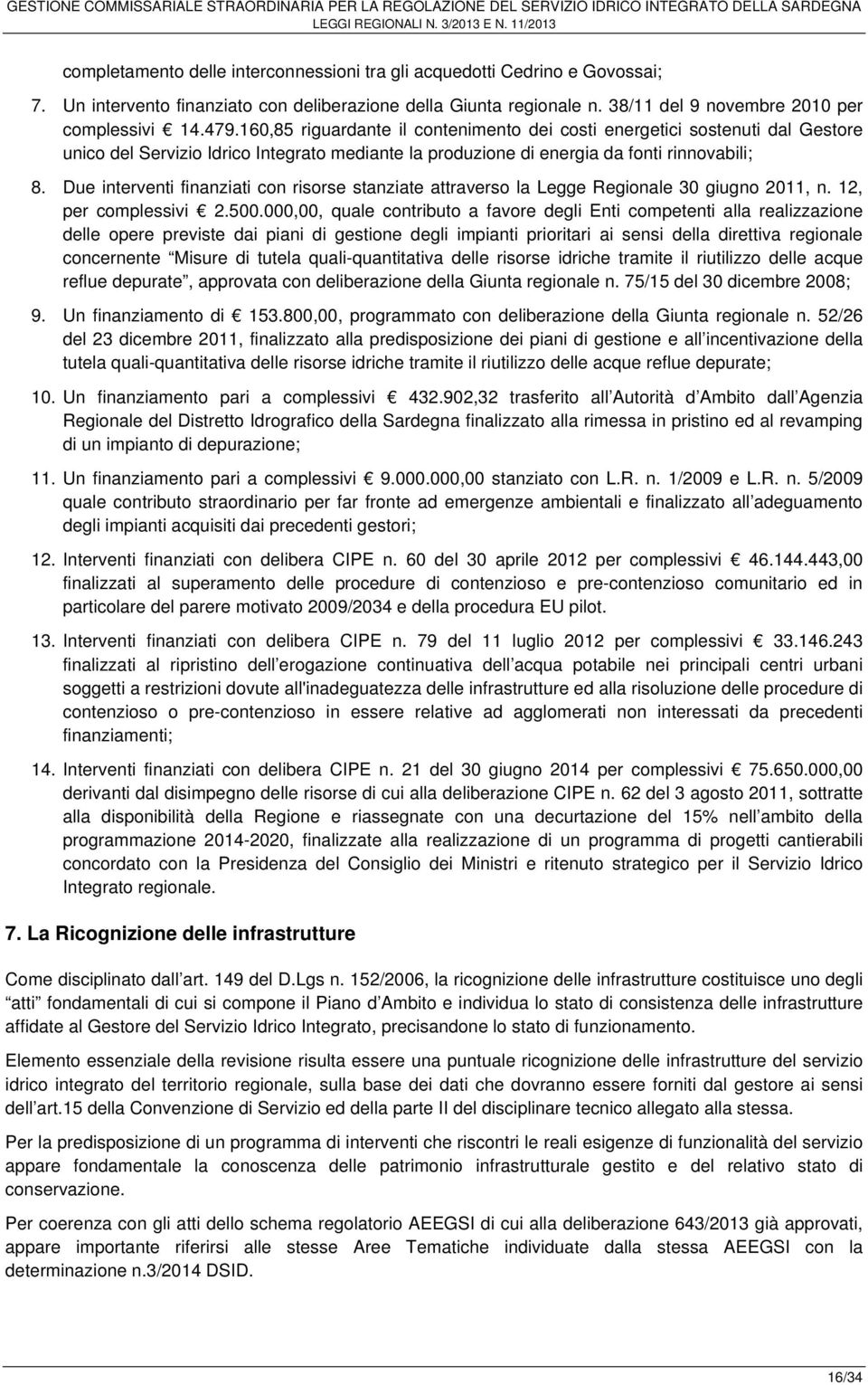 Due interventi finanziati con risorse stanziate attraverso la Legge Regionale 30 giugno 2011, n. 12, per complessivi 2.500.