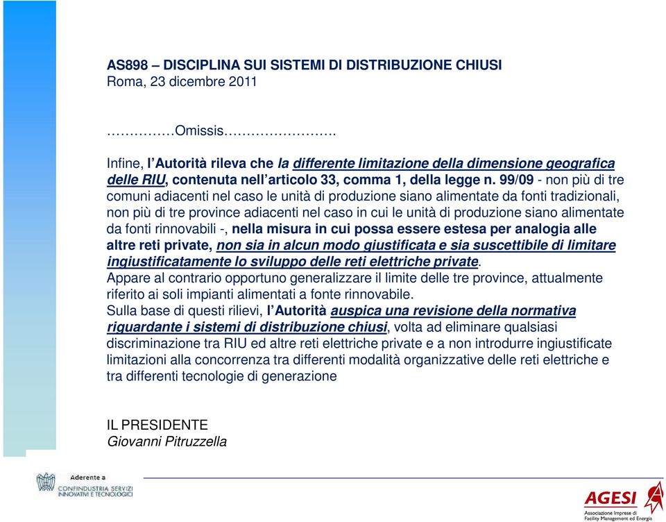 99/09 - non più di tre comuni adiacenti nel caso le unità di produzione siano alimentate da fonti tradizionali, non più di tre province adiacenti nel caso in cui le unità di produzione siano