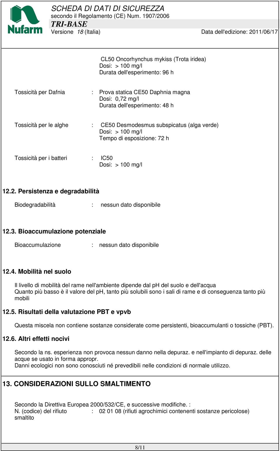 3. Bioaccumulazione potenziale Bioaccumulazione : nessun dato disponibile 12.4.