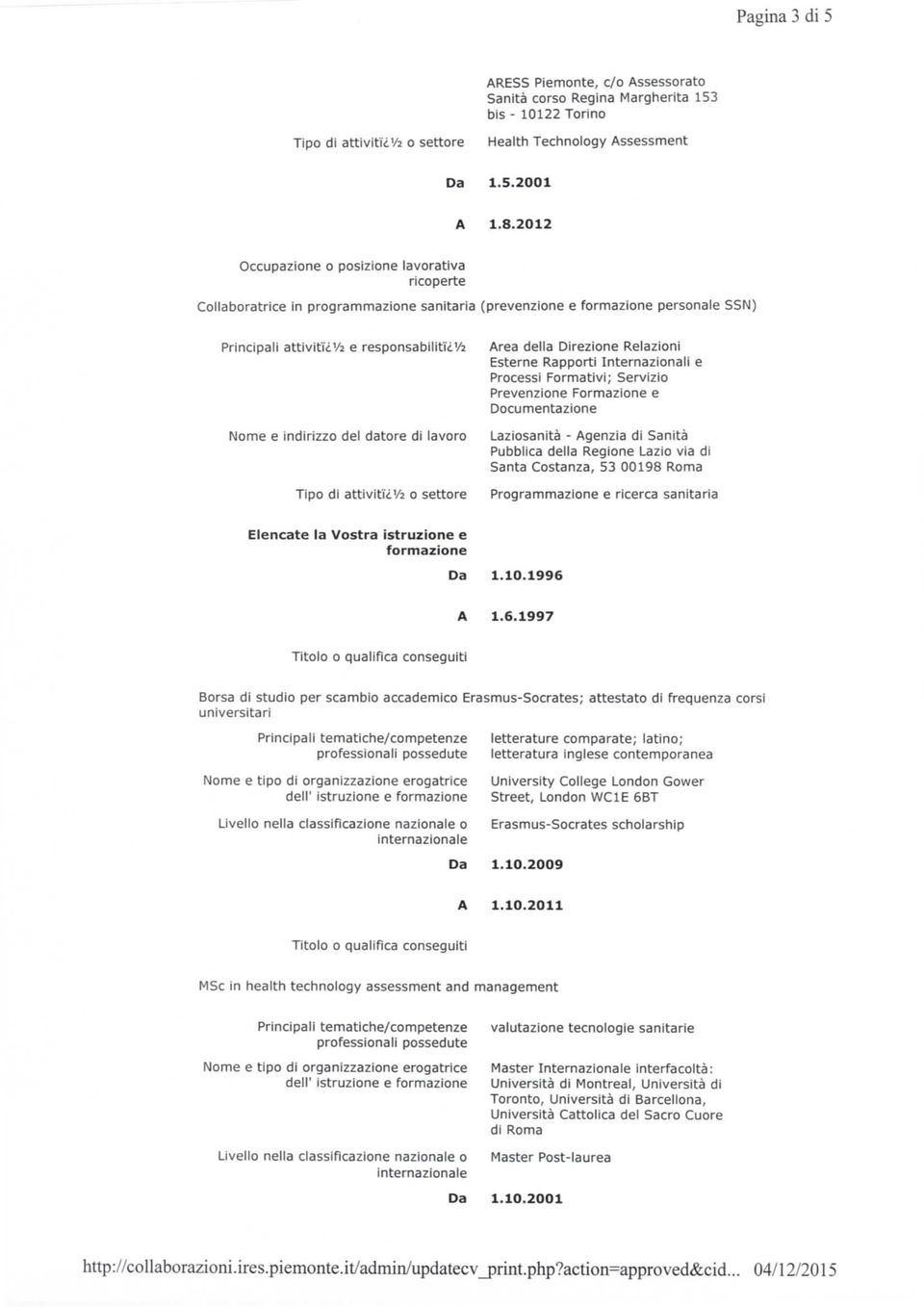 Esterne Rapporti Internazionali e Processi Formativi; Servizio Prevenzione Formazione e Documentazione Laziosanità - Agenzia di Sanità Pubblica della Regione Lazio via dì Santa Costanza, 53 00198