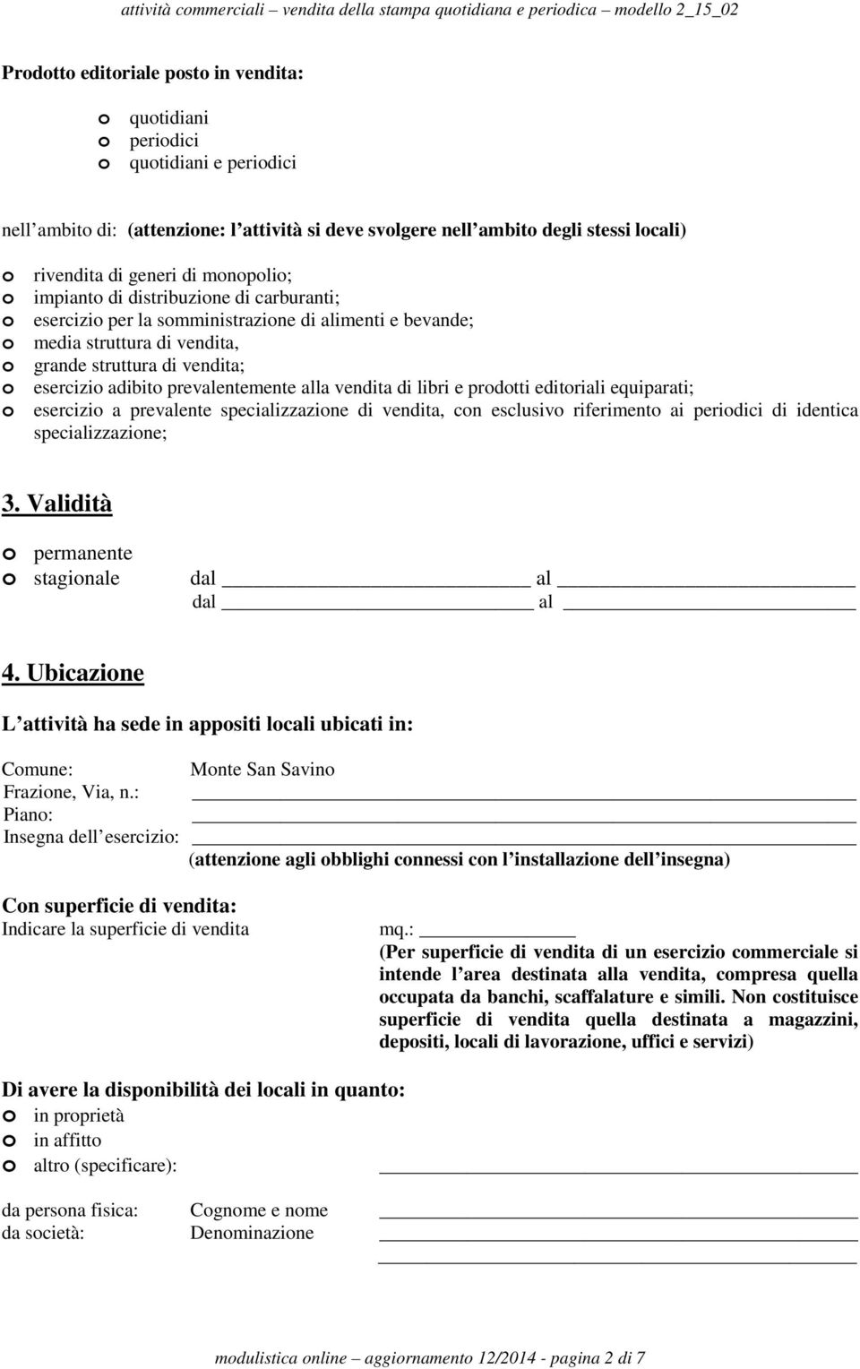 prevalentemente alla vendita di libri e prodotti editoriali equiparati; o esercizio a prevalente specializzazione di vendita, con esclusivo riferimento ai periodici di identica specializzazione; 3.