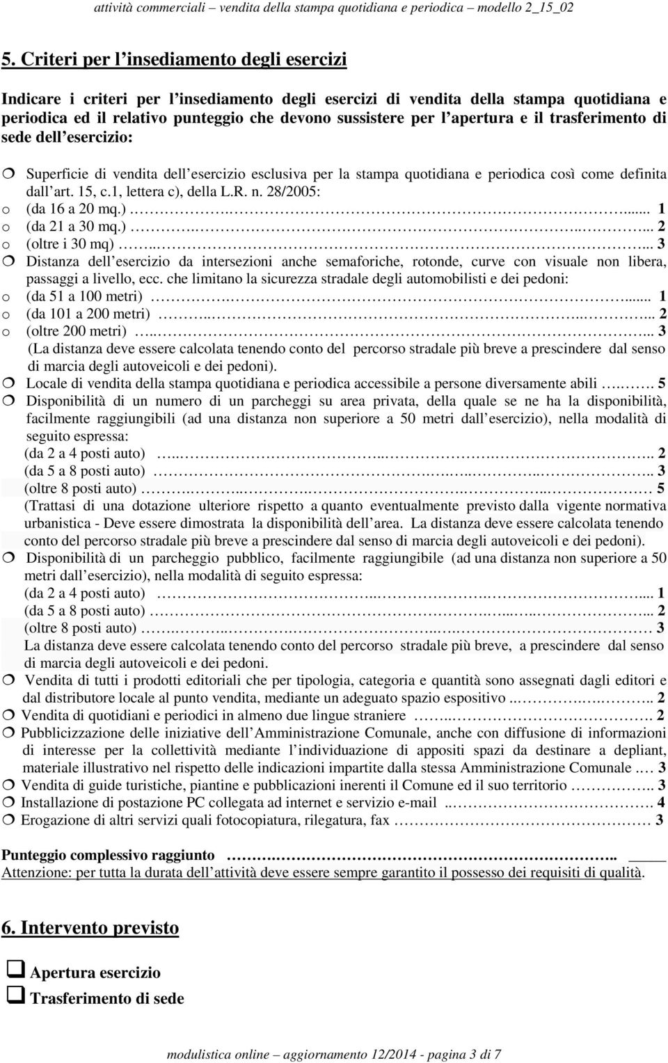 28/2005: o (da 16 a 20 mq.)..... 1 o (da 21 a 30 mq.)...... 2 o (oltre i 30 mq).