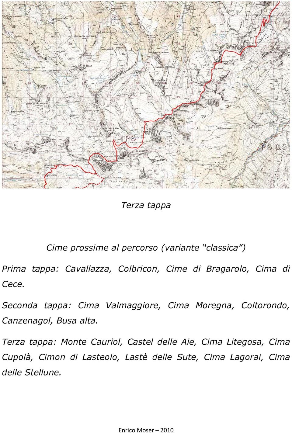 Seconda tappa: Cima Valmaggiore, Cima Moregna, Coltorondo, Canzenagol, Busa alta.
